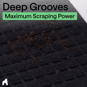 GORILLA GRIP deep grooves scrape dirt from shoes for cleaner entries.