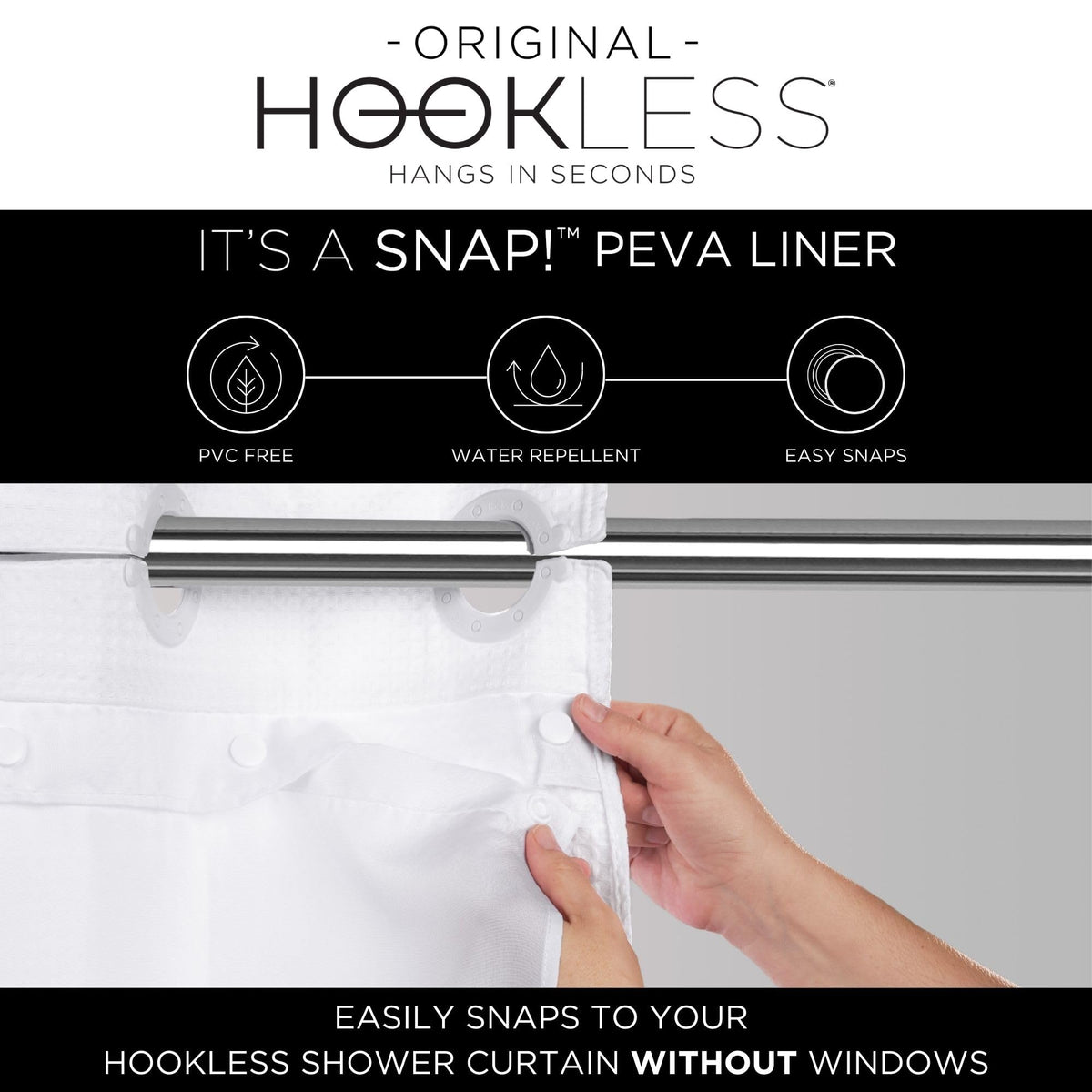 Hookless liner with water-repellent hem promotes faster water runoff.