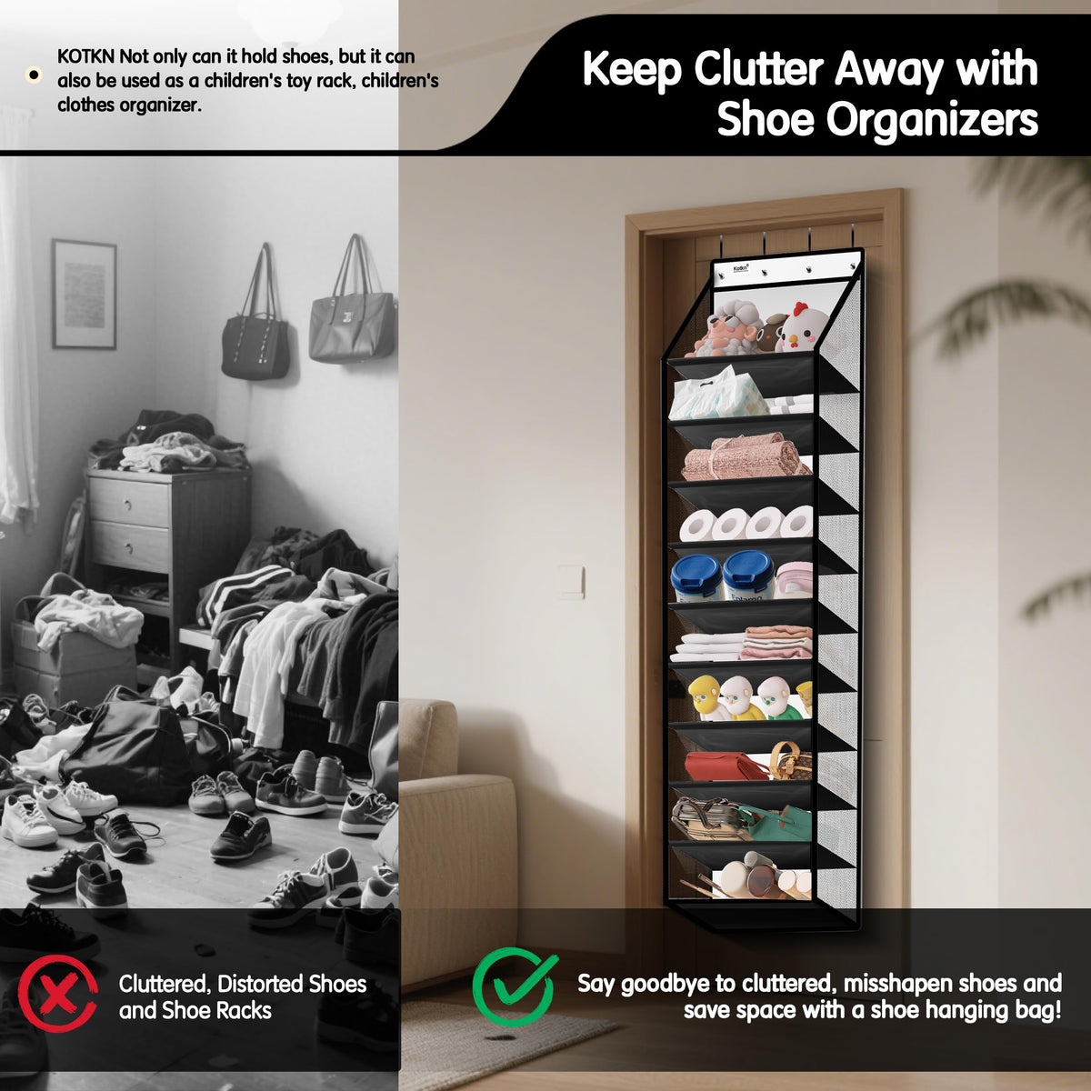 Kotkn spacious 24-30 pair capacity helps declutter bedrooms and closets.